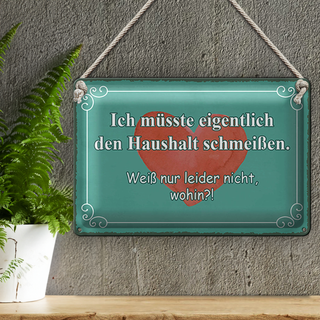 Blechschild Spruch 30x20cm müsste Haushalt schmeißen wohin