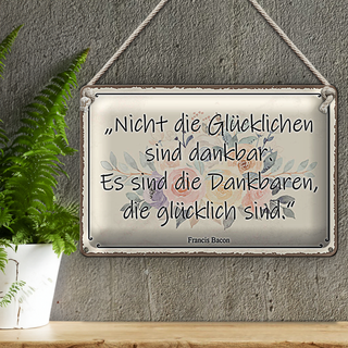 Blechschild Spruch 30x20cm nicht glückliche sind dankbar
