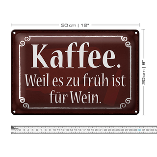 Blechschild Spruch 30x20cm Kaffee weil zu früh sit für Wein