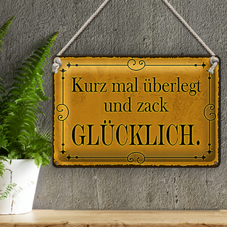 Blechschild Spruch 30x20cm kurz überlegt und zack glücklich