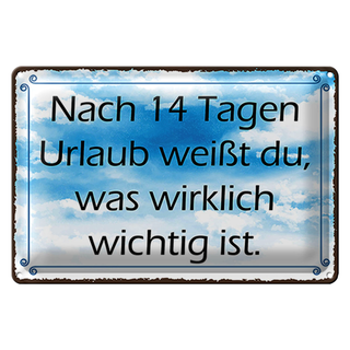 Blechschild Spruch 30x20cm nach 14 Tagen Urlaub weißt du