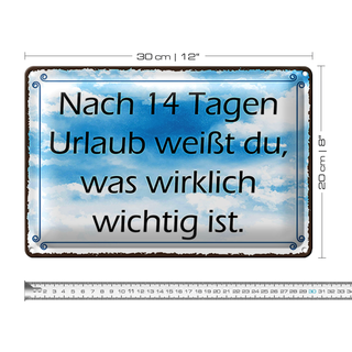 Blechschild Spruch 30x20cm nach 14 Tagen Urlaub weißt du