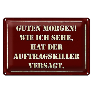 Blechschild Spruch 30x20cm Morgen Auftragskiller versagt