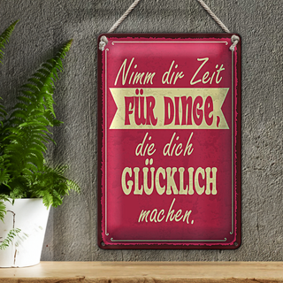 Blechschild Spruch 20x30cm Nimm Zeit für Dinge glücklich