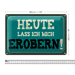 Blechschild Spruch 30x20cm heute lass ich mich erobern