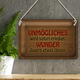 Blechschild Spruch 30x20cm Unmögliches sofort Wunder dauern