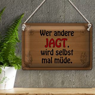 Blechschild Spruch 30x20cm wer andere jagt wird selbst müde