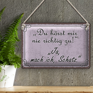 Blechschild Spruch 30x20cm du hörst mir nicht richtig zu