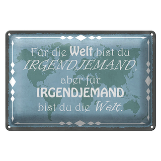 Blechschild Spruch 30x20cm für Welt bist du irgendjemand