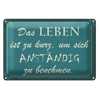 Blechschild Spruch 30x20cm Leben kurz um anständig benehmen