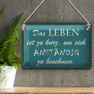 Blechschild Spruch 30x20cm Leben kurz um anständig benehmen