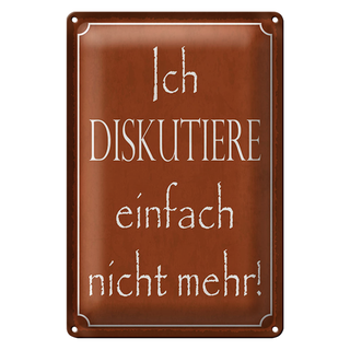 Blechschild Spruch 20x30cm ich diskutiere nicht mehr
