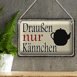 Blechschild Spruch 30x20cm draußen nur Kännchen Kaffee