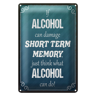 Blechschild Spruch 20x30cm if Alcohol can damage short term