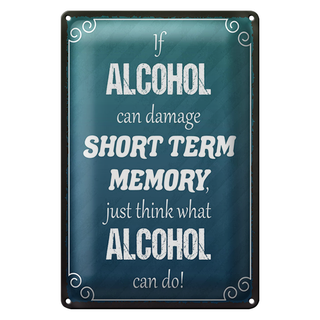 Blechschild Spruch 20x30cm if Alcohol can damage short term