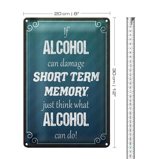 Blechschild Spruch 20x30cm if Alcohol can damage short term