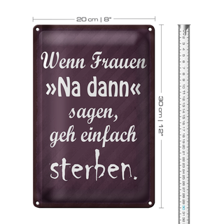 Blechschild Spruch 20x30cm Frauen na dann sagen geh sterben