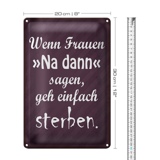 Blechschild Spruch 20x30cm Frauen na dann sagen geh sterben