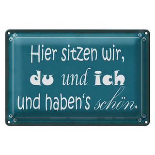 Blechschild Spruch 30x20cm hier sitzen wir du und ich schön