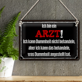 Blechschild Spruch 30x20cm ich bin Arzt ich kann behandeln