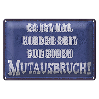 Blechschild Spruch 30x20cm es Zeit für einen Mutausbruch
