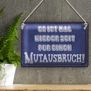 Blechschild Spruch 30x20cm es Zeit für einen Mutausbruch