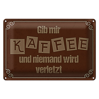 Blechschild Spruch 30x20cm Gib mir Kaffee niemand verletzt