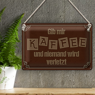Blechschild Spruch 30x20cm Gib mir Kaffee niemand verletzt