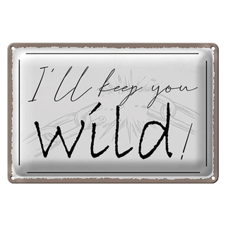 Blechschild Spruch 30x20cm I`ll keep you wild !
