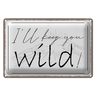 Blechschild Spruch 30x20cm I`ll keep you wild !