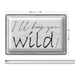 Blechschild Spruch 30x20cm I`ll keep you wild !
