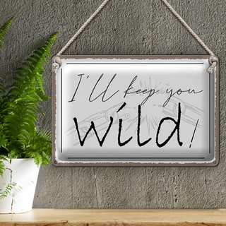 Blechschild Spruch 30x20cm I`ll keep you wild !
