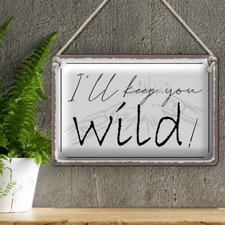 Blechschild Spruch 30x20cm I`ll keep you wild !