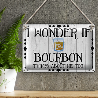 Blechschild Spruch 30x20cm i wonder if Bourbon thinks about