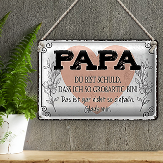 Blechschild Spruch 30x20cm Papa du schuld ich so großartig