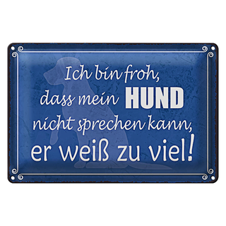 Blechschild Spruch 30x20cm froh mein Hund nicht sprechen