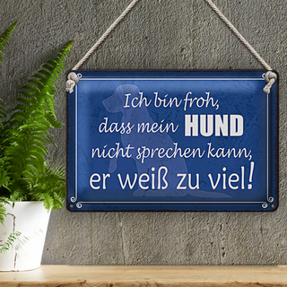 Blechschild Spruch 30x20cm froh mein Hund nicht sprechen