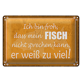 Blechschild Spruch 30x20cm froh mein Fisch nicht sprechen