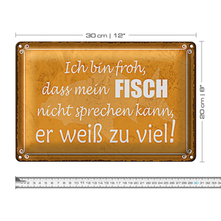 Blechschild Spruch 30x20cm froh mein Fisch nicht sprechen