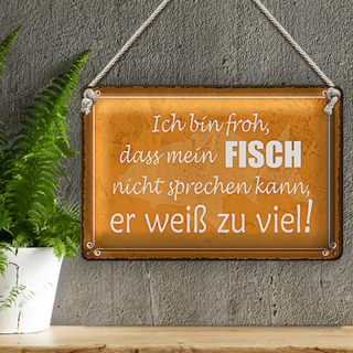 Blechschild Spruch 30x20cm froh mein Fisch nicht sprechen