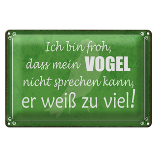 Blechschild Spruch 30x20cm froh mein Vogel nicht sprechen