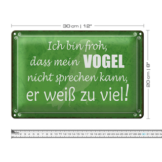 Blechschild Spruch 30x20cm froh mein Vogel nicht sprechen
