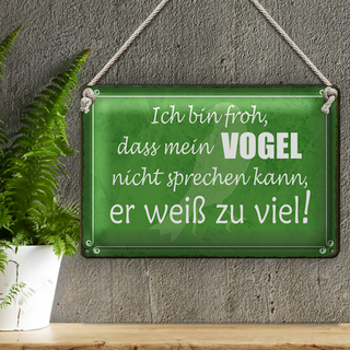 Blechschild Spruch 30x20cm froh mein Vogel nicht sprechen