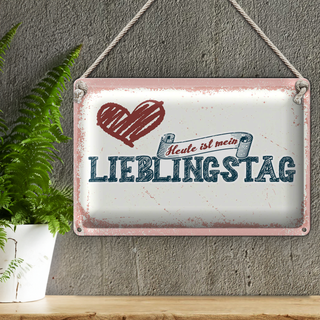 Blechschild Spruch 30x20cm Heute ist mein Lieblingstag