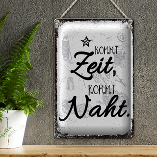 Blechschild Spruch Kommt Ziet, kommt Naht Hobby 20x30cm