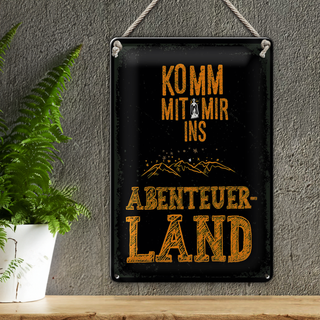 Blechschild Spruch Komm mit mir Abenteuerland schwarz 20x30cm