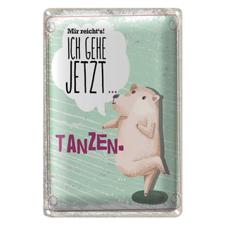 Blechschild Spruch Mir reicht´s ich gehe jetzt tanzen 20x30cm
