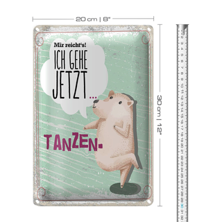 Blechschild Spruch Mir reicht´s ich gehe jetzt tanzen 20x30cm