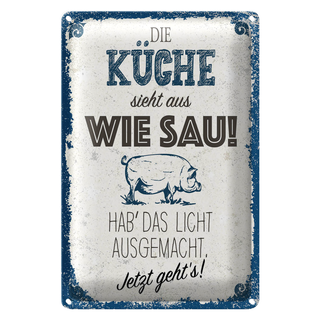 Blechschild Spruch Die Küche sieht aus wie Sau! 20x30cm