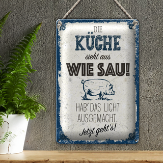 Blechschild Spruch Die Küche sieht aus wie Sau! 20x30cm